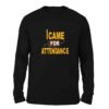 I came for attendance Black color full sleeve t-shirt