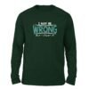 I may be wrong Bottle Green color Full Sleeve t-shirt
