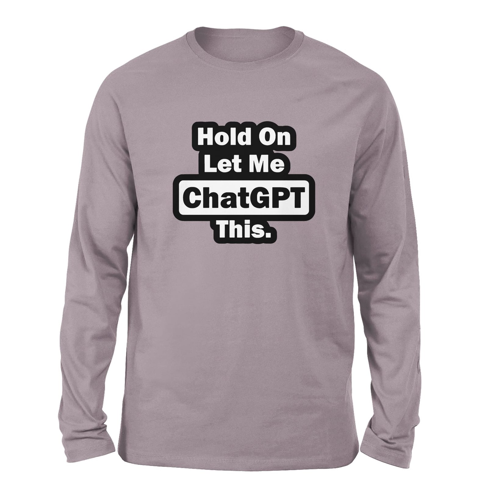 Hold On Let me chatGPT this Gray Lilac Full Sleeve t-shirt