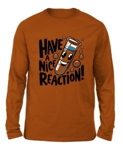 Have a Nice Reaction Burnt orange color full sleeve t-shirt